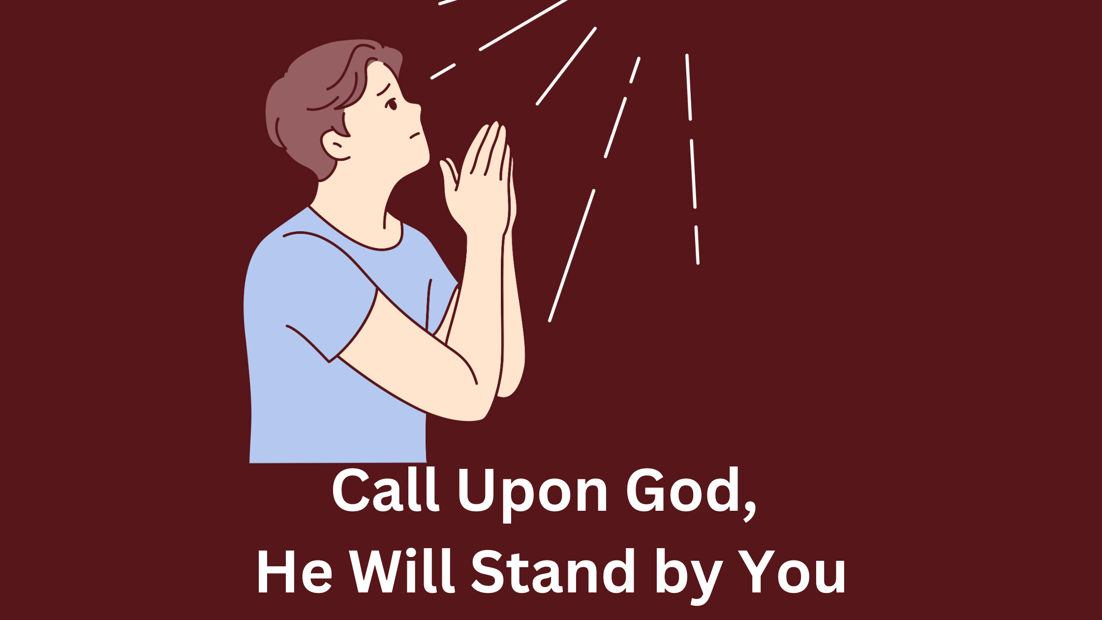 Call Upon God, He Will Stand by You